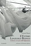 Image de L'ultimo lenzuolo bianco. L'inferno e il cuore dell'Afghanistan (Italian Edition)