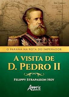 Livro O Paraná na Rota do Imperador: A Visita de D. Pedro II