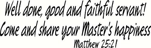 Matthew 25:21 Wall Art, Well Done, Good and Faithful Servant! Come and Share Your Master's Happiness, Creation Vinyls