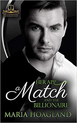 Her App, a Match, and the Billionaire, by Maria Hoagland Her App, a Match, and the Billionaire, by Maria Hoagland