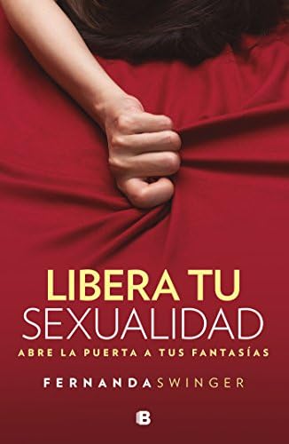 Libera tu sexualidad / Unleash your Sexuality: Abre La Puerta a Tus Fantasias (Spanish Edition) (Spanish) Paperback – June 30, 2017