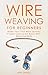 Wire Weaving for Beginners: Make Your First Wire Jewelry Project and Learn Basic Wire Weaving Skills