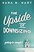 The Upside of Downsizing: Getting to Enough by Sara B Hart PhD