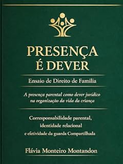 Livro Presença parental como dever jurídico na organização da vida da criança: Uma análise da corresponsabilidade parental na prática do direito de família (Presença é Dever Livro 3)
