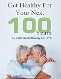 Get Healthy For Your Next 100 Years: A Top MD's Guide To Successful Aging