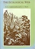 The Ecological Web : More on the Distribution and Abundance of Animals, Andrewartha, Herbert G. and Birch, L. C., 0226020339