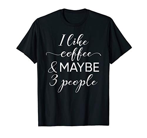 HB Coffee TeesI Like Coffee And Maybe 3 People Introvert Tshirt T-Shirt