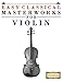 Easy Classical Masterworks for Violin: Music of Bach, Beethoven, Brahms, Handel, Haydn, Mozart, Schubert, Tchaikovsky, Vivaldi and Wagner by Easy Classical Masterworks