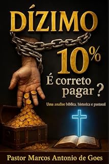 Livro DÍZIMO 10% É correto pagar?: Uma analise bíblica, histórica e pastoral