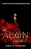 The Aeon Chronicles: (Book 2) A Past Lives Paranormal Romance Novel by April M Woodard