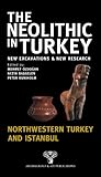 The Neolithic in Turkey: New Excavations and New Research, Northwestern Turkey and Istanbul by 
