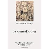 Le Morte d'Arthur: The New Retelling by Gerald J. Davis