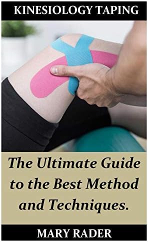 KINESIOLOGY TAPING: The Ultimate Guide to the Best Method and Techniques.
