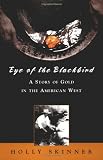 Front cover for the book Eye of the Blackbird: A Story of Gold in the American West by H. L. Skinner