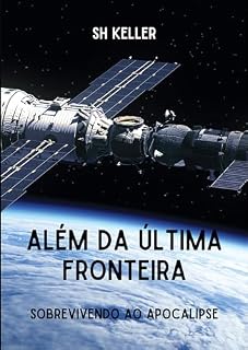 Livro Além da Última Fronteira: Sobrevivendo ao Apocalipse (O Legado Alienígena. Livro 3)