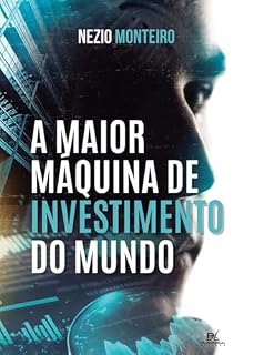 A MAIOR MÁQUINA DE INVESTIMENTO DO MUNDO