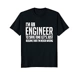 Im An Engineer Shirt - Im Never Wrong Shirt, Funny Engineer