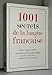 1001 secrets de la langue française : Pour apprivoiser ces affreux participes passés, pluriels malicieux et petites liaisons farceuses by 