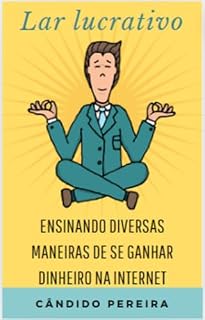 Livro Lar Lucrativo: Ensinando maneiras de se ganhar dinheiro na internet
