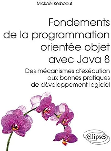 Download Fondements de la Programmation Orientée Objet avec Java 8 des Mécanismes d'Exécution aux Bonnes Pratiques de Developpement Logiciel PDF