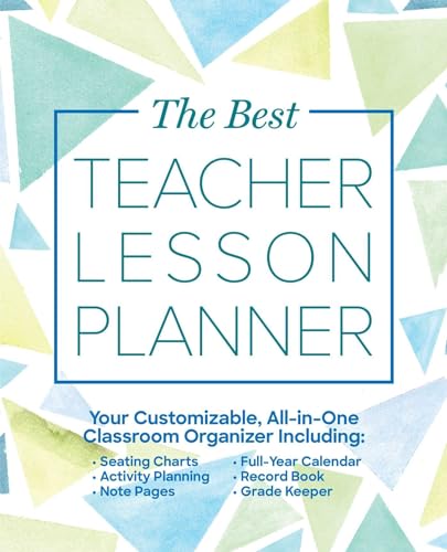 The Best Teacher Lesson Planner: Your Customizable, All-in-One Classroom Organizer with Seating Charts, Activity Plans, Note Pages, Full-Year Calendar, and Record Book (Books for Teachers)