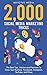 2000 Social Media Marketing Tricks: The Best Tips, Advice and Practices To Grow Your Business: Facebook, Instagram, YouTube, and More