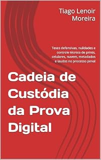 Livro Cadeia de Custódia da Prova Digital: Teses defensivas, nulidades e controle técnico de prints, celulares, nuvem, metadados e laudos no processo penal (Coleção Direito Criminal na Prática Livro 1)