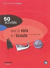 50 activités pour développer la sensibilité, l'imagination, la création, la voix et l'écoute
