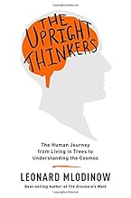 The Upright Thinkers: The Human Journey from Living in Trees to Understanding the Cosmos