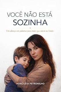 Livro VOCÊ NÃO ESTÁ SOZINHA: Um abraço em palavras para mães que vivem no limite