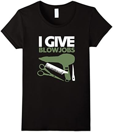 Womens Funny Hair Stylist Shirt - I Give Blowjobs - Hairdresser Tee Medium Black