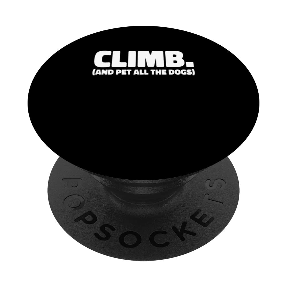 Climb And Pet All The Dogs Rock Climber Bouldering Climbing PopSockets Swappable PopGrip