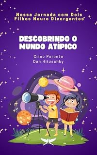 Livro Descobrindo o Mundo Atípico: Nossa Jornada com Dois Filhos Neuro Divergentes