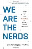 We Are the Nerds: The Birth and Tumultuous Life of Reddit, the Internet's Culture Laboratory