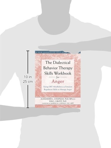 The Dialectical Behavior Therapy Skills Workbook for Anger: Using DBT Mindfulness and Emotion Regulation Skills to Manage Anger (New Harbinger Self-help Workbooks) The Dialectical Behavior Therapy Skills Workbook for Anger: Using DBT Mindfulness and Emotion Regulation Skills to Manage Anger (New Harbinger Self-help Workbooks) Paperback Kindle