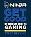 Ninja: Get Good: My Ultimate Guide to Gaming by 
