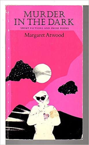 Murder In The Dark Short Fictions And Prose Poems Atwood Margaret 9780889102583 Amazon Com Books