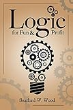 Logic for Fun & Profit by Sanford Wood