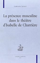 La  présence masculine dans le théâtre d'Isabelle de Charrière