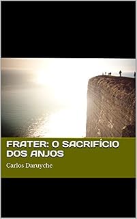 Livro FRATER: O SACRIFÍCIO DOS ANJOS: Carlos Daruyche