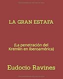 Paperback LA GRAN ESTAFA: La penetración del Kremlin en Iberoamérica (Spanish Edition) [Spanish] Book