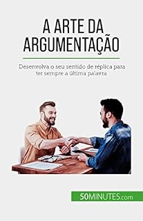 Livro A arte da argumentação: Desenvolva o seu sentido de réplica para ter sempre a última palavra