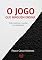 Livro O JOGO QUE NINGUÉM ENSINA: PODER, POLÍTICA E SOBREVIVÊNCIA NAS ORGANIZAÇÕES