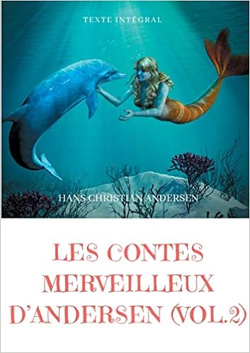 Amazon Fr Les Contes Merveilleux D Andersen Tome 2 La Petite Fille Aux Allumettes La Petite Sirene La Reine Des Neiges Le Vilain Petit Canard Andersen Hans Christian Livres