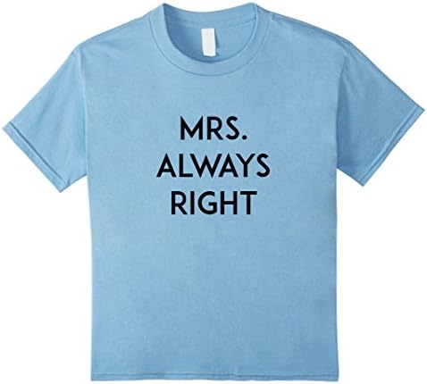 Kids (Mistress) Mrs. Always Right T Shirt Brand New Hot Top Tee 6 Baby Blue
