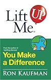Lift Me UP! You Make a Difference: Challenging Quotes and Encouraging Notes to Move You into Action! (Lift Me UP!)