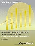 VBA Programming for Microsoft Project '98 through 2010 with an Introduction to VSTO VBA Programming for Microsoft Project '98 through 2010 with an Introduction to VSTO