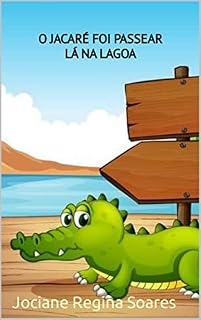 Livro O JACARÉ FOI PASSEAR LÁ NÁ LAGOA