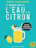 Se soigner grâce à l'eau et au citron: Purifiez votre corps au quotidien (Nouvelles pistes thérap by