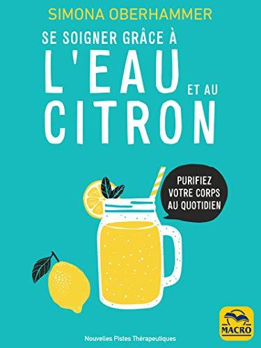 Se soigner grâce à l'eau et au citron: Purifiez votre corps au quotidien (Nouvelles pistes thérap by Simona Oberhammer